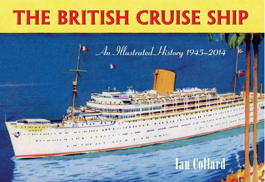 The British Cruise Ship an Illustrated History 1945-2014 by Ian Collard