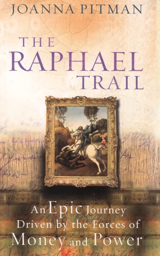 Raphael Trail: The Secret History of One of the World's Most Precious Works of Art by JOANNA PITMAN