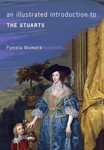 An Illustrated Introduction to the Stuarts by Pamela Womack
