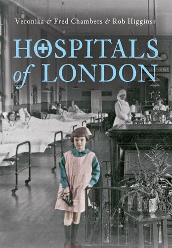 Hospitals of London by Veronika Chambers, Fred Chambers, Rob Higgins