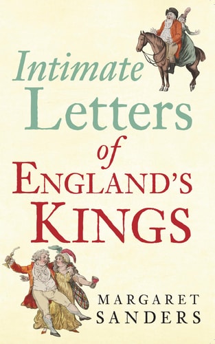 Intimate Letters of England's Kings by Margaret Sanders