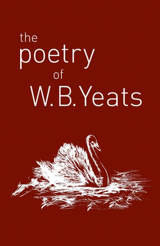 The Poetry of W.B. Yeats by W. B. Yeats