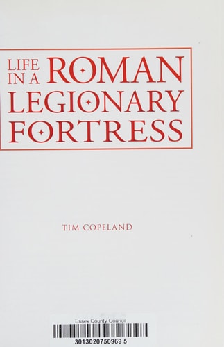 Life in a Roman Legionary Fortress by Tim Copeland
