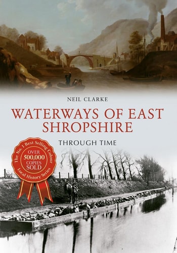 Waterways of East Shropshire Through Time by Neil Clarke