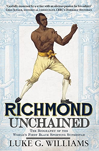Richmond Unchained: The Biography of the World's First Black Sporting Superstar by Luke G. Williams