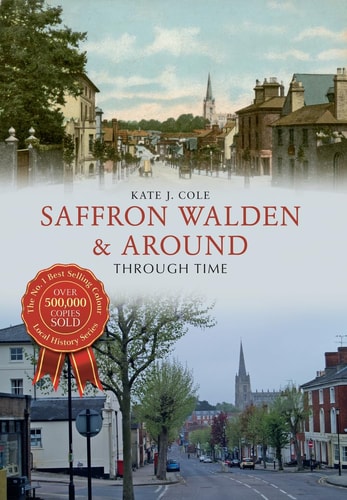 Saffron Walden & Around Through Time by Kate J. Cole