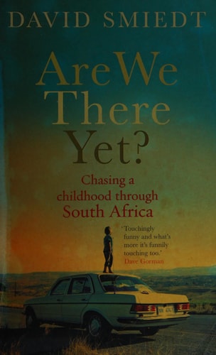 Are We There Yet?: Chasing a Childhood Through South Africa by David Smiedt