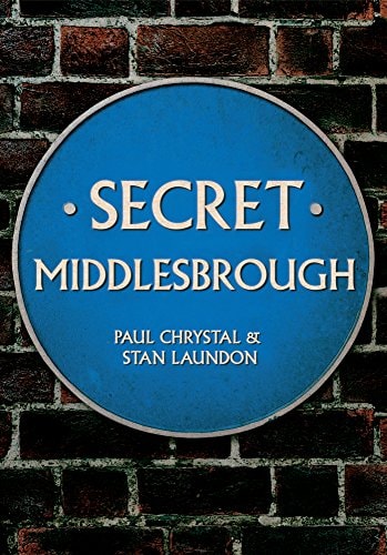 Secret Middlesbrough by Paul Chrystal, Stan Laundon