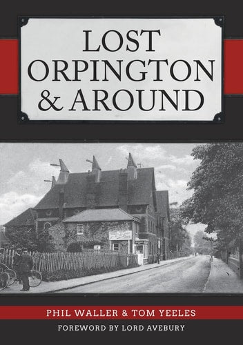 Lost Orpington & Around by Phil Waller, Tom Yeeles