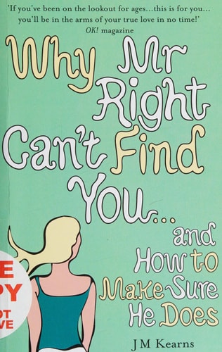 WHY MR RIGHT CAN'T FIND YOU...AND by J.M. Kearns