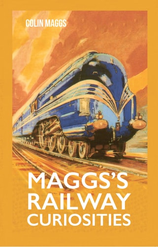 Maggs's Railway Curiosities by Colin Maggs MBE