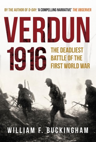 Verdun 1916: The Deadliest Battle of the First World War by William F. Buckingham