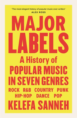 Major Labels A History of Popular Music in Seven Genres by Kelefa Sanneh