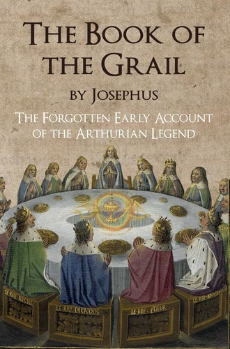 The Book of the Grail by Josephus: The Forgotten Early Account of the Arthurian Legend by Ernest C. Coleman