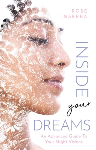 Inside Your Dreams An advanced guide to your night visions by Rose Inserra