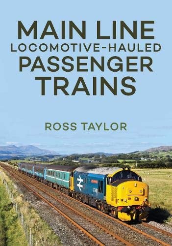 Main Line Locomotive - Hauled Passenger Trains by Ross Taylor
