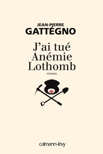 J'ai tué Anémie Lothomb by Jean-Pierre Gattégno