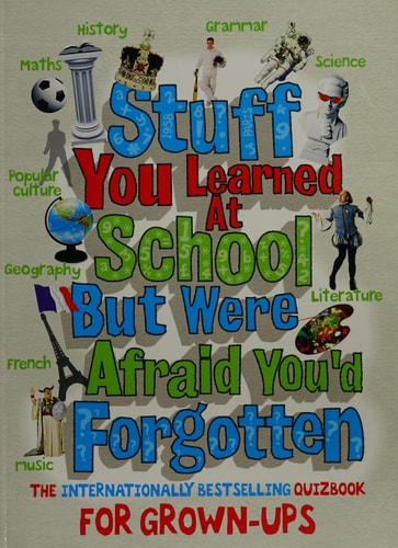 Stuff You Learned at School But Were Afraid You'd Forgotten by Anonymus