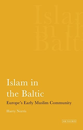 Islam in the Baltic Europe's Early Muslim Community by Harry Norris