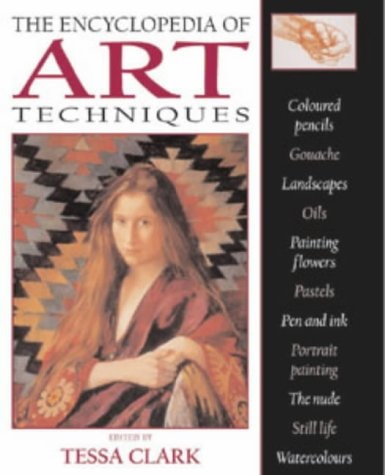The Encyclopedia of Art Techniques by Tessa Clark