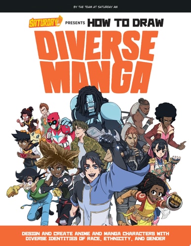 Saturday AM Presents How to Draw Diverse Manga Design and Create Anime and Manga Characters with Diverse Identities of Race, Ethnicity, and Gender by Saturday AM