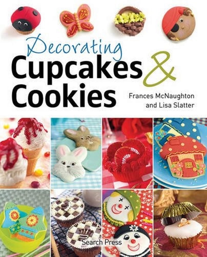Decorating Cupcakes & Cookies by Frances McNaughton, Lisa Slatter