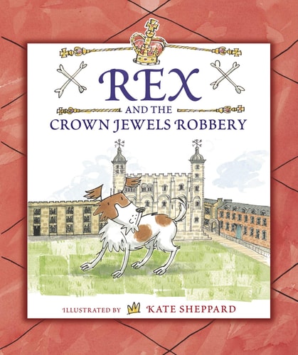 Rex and the Crown Jewels Robbery by Kate Sheppard