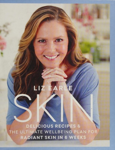 Skin: Delicious Recipes & the Ultimate Wellbeing Plan for Radiant Skin in 6 Weeks by Liz Earle