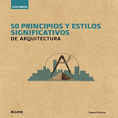 Gu-ía Breve. 50 principios y estilos significativos de arquitectura by Edward Denison