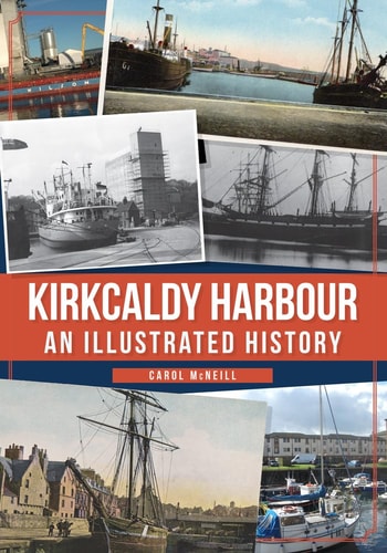 Kirkcaldy Harbour: An Illustrated History by Carol McNeill Carol