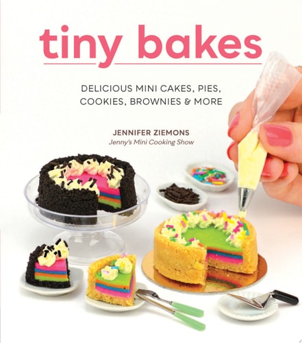 Tiny Bakes Delicious Mini Cakes, Pies, Cookies, Brownies, and More by Jennifer Ziemons