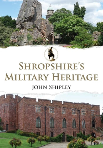 Shropshire's Military Heritage by John Shipley