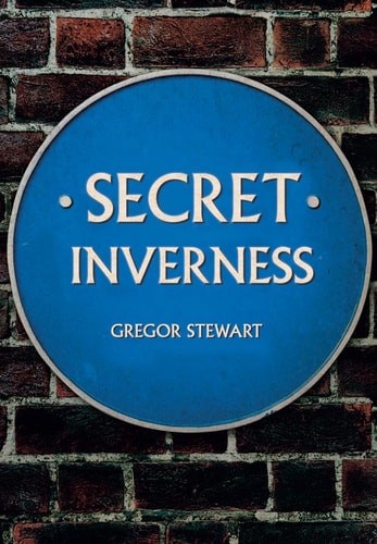 Secret Inverness by Gregor Stewart