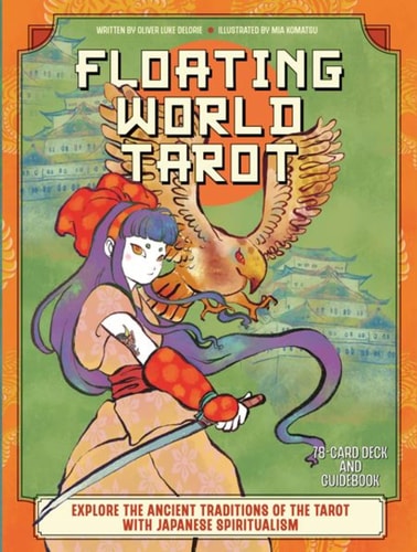 The Floating World Tarot: Explore the Ancient Traditions of the Tarot with Japanese Spiritualism by Oliver Luke Delorie