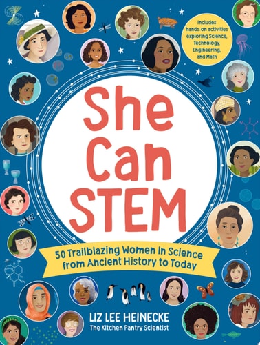 She Can STEM 50 Trailblazing Women in Science from Ancient History to Today - Includes Hands-on Activities Exploring Science, Technology, Engineering, and Math by Liz Lee Heinecke