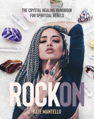 Rock On The Crystal Healing Handbook for Spiritual Rebels by Kate Mantello