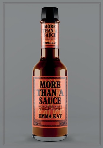 More Than a Sauce: Worcestershire's Culinary History by Emma Kay