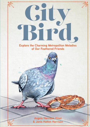 City bird: explore the charming metropolitan melodies of our feathered friends by Vinet, Angela Harrison, Harrison, Janis Hatten