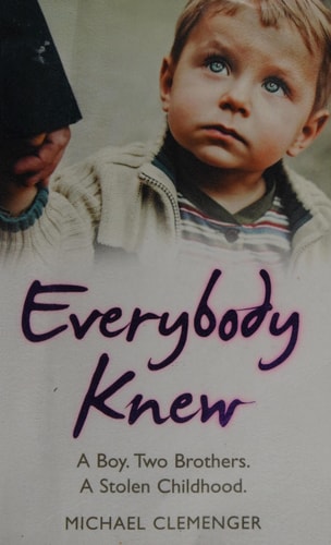Everybody Knew: A Boy. Two Brothers. A Stolen Childhood. by Michael Clemenger