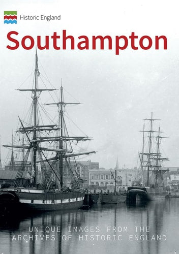 Historic England: Southampton: Unique Images from the Archives of Historic England (Historic England Series) by Dave Marden