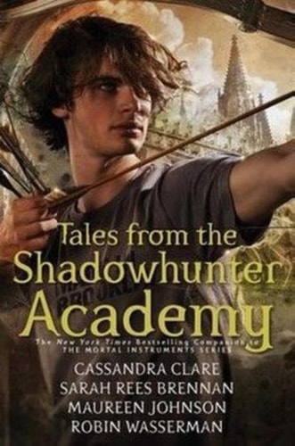 Tales from The Shadowhunter Academy by Sarah Rees, Maureen Johnson Cassandra Clare