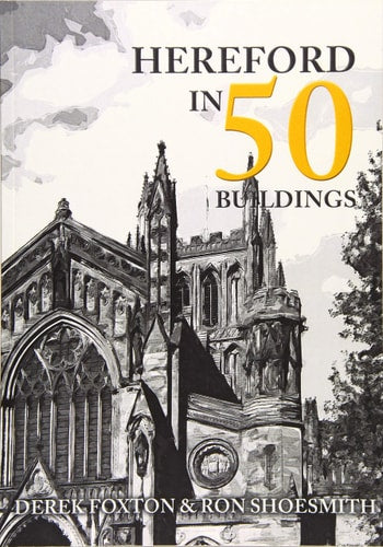 Hereford in 50 Buildings by Derek Foxton, Ron Shoesmith
