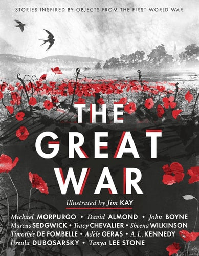 The Great War: Stories Inspired by Objects from the First World War by David Almond, Michael Morpurgo, John Boyne, Marcus Sedgwick, Tracy Chevalier, Sheena Wilkinson, Timothée de Fombelle, Adèle Geras, A.L. Kennedy, Ursula Dubosarsky, Tanya Lee Stone