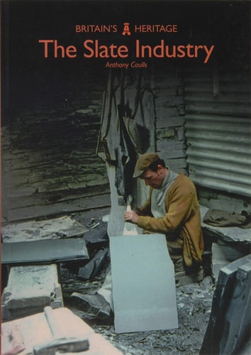 The Slate Industry (Britain's Heritage) by Anthony Coulls