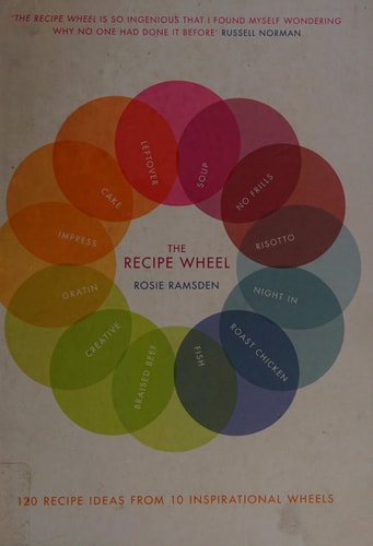 The Recipe Wheel: 120 Recipe Ideas from 10 Inspirational Wheels by Rosie Ramsden