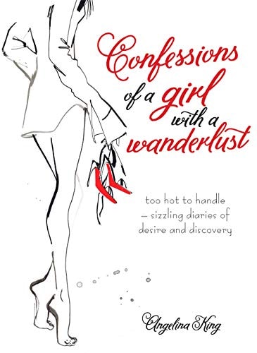 Confessions of a Girl with Wanderlust by Angelina King