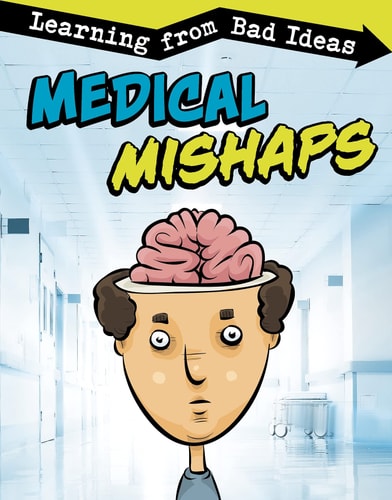 Medical Mishaps: Learning from Bad Ideas by Elizabeth Pagel-Hogan