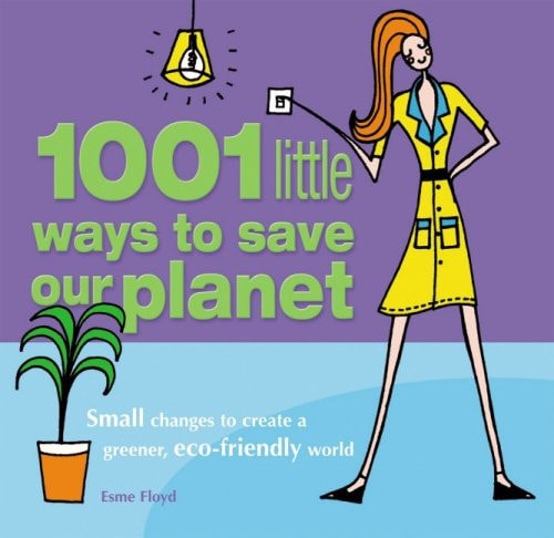 1001 Little Ways to Save Our Planet by Esme Floyd