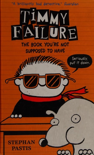 Timmy Failure: The Book You're Not Supposed to Have by Stephan Pastis