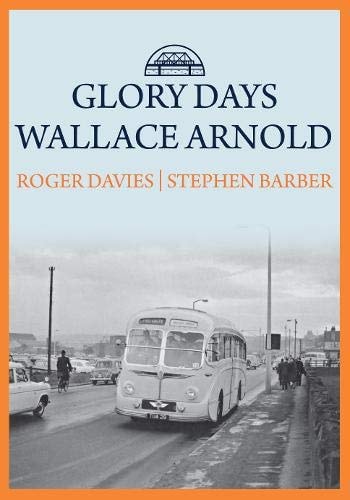 Glory Days: Wallace Arnold by Roger Davies, Stephen Davies